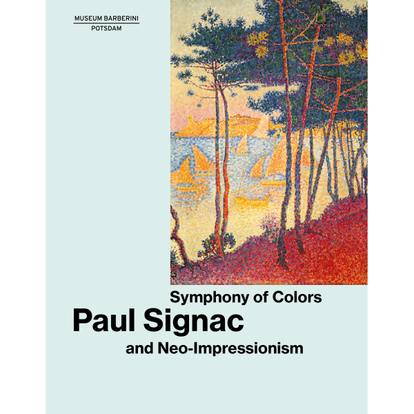 SYMPHONY OF COLORS . PAUL SIGNAC AND NEO-IMPRESSIONISM . Katalog . Englisch